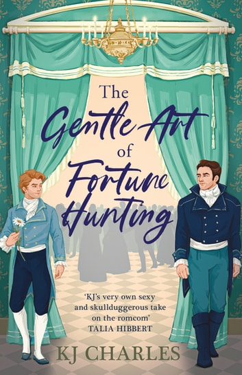 Cover image for The Gentle Art of Fortune Hunting by KJ Charles. Through a fine green curtain, with pelmet and draped fabric, a ball can be seen. The attendants are vague grey figures. In the foreground, standing on either side of the curtain so as obscured from those in the ballroom, are two men looking at each other. The man on the left has fair, sandy hair, and wears a smart blue jacket, and dark britches. He holds a flower, and has a a slight smirk. On the opposite side is a wider, more dour looking dark haired man. He wears a dark coat with tails, and a pair of teal britches tucked into boots. Between them, over the ball, the title of the book [The Gentle Art of Fortune Hunting] is written in a script font, in navy. The author's name [KJ Charles] appears at the very bottom of the image in grey.