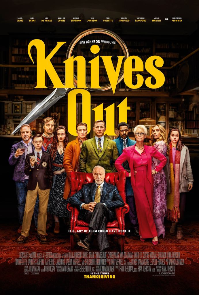 A poster for Knives Out (2019). This is a very colourful and busy poster. Each character wears a different distinct colour, reminiscent of the board game Cluedo (Clue in the US.) Above the cast the title has been written in large, stylised letters. They are an old-school font not unlike that on a pulp novel. The title is in a vibrant mustard yellow. The focal point of the image is Daniel Craig's character Benoit Blanc, who wears an olive green jacket, and stands in the middle of the pack. Just in front of Benoit Blanc is a large red leather high-back Chesterfield armchair. In the chair sits a grey-haired old man, he wears navy and black. On the far right is Marta, she also stands out because she is wearing multiple colours. Specifically she wears a light grey coat, and a long pink and orange scarf. She has collar-bone length brown hair. She is played by Ana de Armas.