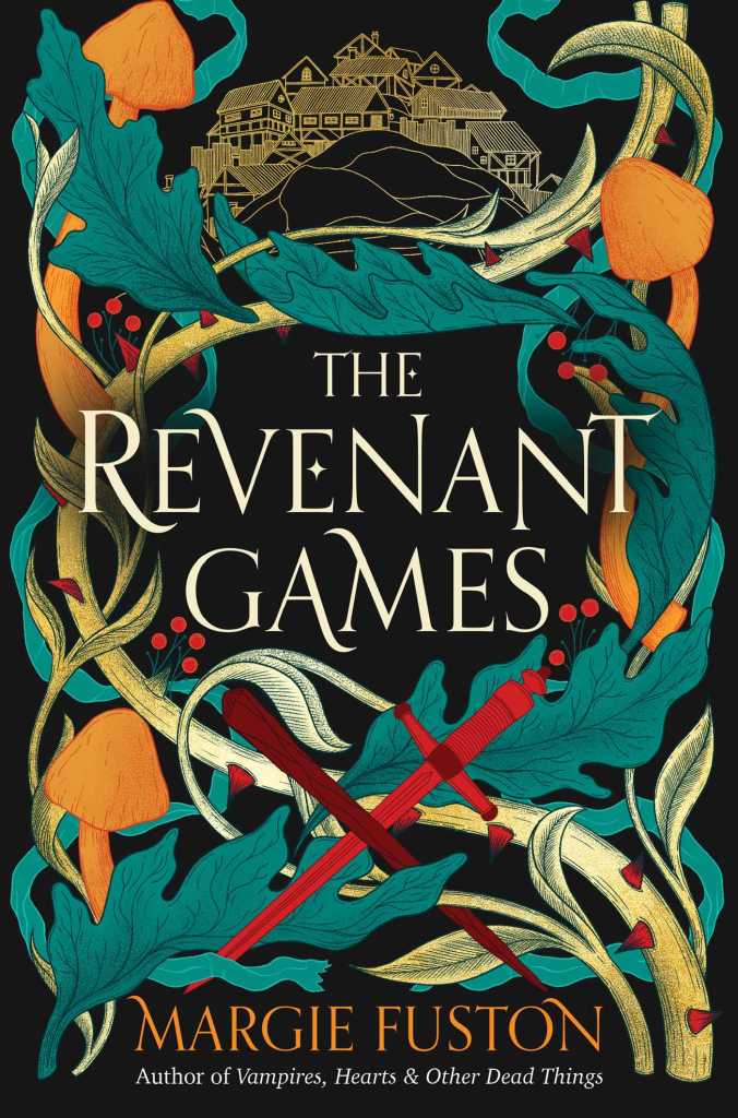 Cover image of The Revenant Games by Margie Fuston. On a black background their is a tangle of leaves, thorns, and mushroom, winding up the page. The leaves are a teal-green, the vines a softer, lighter, sage-adjacent green with red thorns, and the mushrooms are a vibrant pale orange, just shy of Tangerine in colour. In the bottom centre a blade and staff, both blood red, are crossed. Just above the the name of the book [The Revenant Games] is written in an embellished, but quite simple font, in white. Right at the top of the image, peeking out from between the vines, is the silhouette of a town rendered in gold. The author's name [Margie Fuston] is at the very bottom of the image in orange.