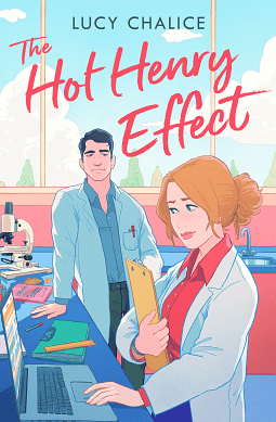 Cover image for The Hot Henry Effect by Lucy Chalice. A busy lab scene, in the foreground a woman with strawberry blonde hair, in a pink-red shirt and lab coat, types on a laptop and holds a clipboard. She is pretty, and is pointedly not looking at the man in the image. A few feet down the lab bench, a tall, dark haired man, in a blue shirt and lab coat, gazes at the woman. He wears a slight smirk, and is leaning casually against the bench. The lab around them looks busy with things, but no other people are in the frame. Above the man's head, over a window though which only the tips of trees are visible, the title of the book [The Hot Henry Effect] is written in a hot pink-red, the same colour as the woman's shirt, handwriting font. Above that, right at the top of the image, the author's name [Lucy Chalice] is written in a simple, black, sans serif font.