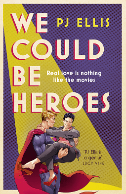 Cover image of We Could be Heroes by PJ Ellis. A yellow spotlight cuts through a purple background. In the glow a spotlight a blond man, coiffed and well groomed, in a superhero costume holds a man bridal-style in his arms. The blond's costume is skin-tight, and largely blue. A red belt, and red cape strike a bold contrast. The man in his arms is dark haired, and handsome. He wears dark trousers, a salmon pink t-shirt, and a grey cardigan. Despite the simple, masculine outfit, he wears a pair of bright red platform stiletto heels, one of which dangles teasingly from an arched foot. The men gaze at each other with clear affection. Above their heads the title of the book [We Could be Heroes] appears in a simple cream sans serif font, it has a red shadowing along the edges. This makes the words look 3D, but also gives them a distinct retro comic-book vibe. In the upper right of the image the author's name [PJ Ellis] is written in a flat, yellow sans serif font.