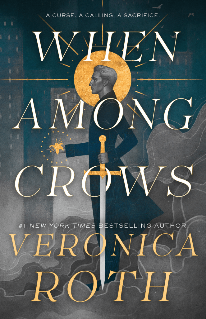 Cover image of When Among Crows by Veronica Roth. On a blue and grey background of fog, smoke, and vague shapes, a man stands proud. He is grey-scale, tall and well-groomed, in dark clothes. His coat flows out a little behind him. His head is haloed in bright, metallic gold, and think starbursts of light dash out from the central circular halo. In one hand he holds a long-sword, the hilt of which is the same bright metallic gold. The sword is as long as he leg. In the other hand, outstretched before him, is a flower, also of metallic gold. The sense is almost saintly, the man posed, and depicted like Catholic iconography. Over the man, positioned so as not to block any of the core elements of the image, the title of the book [When Among Crows] is written in a simple, white font. At the bottom of the image the author's name [Veronica Roth] appears in the same font, but in yellow.