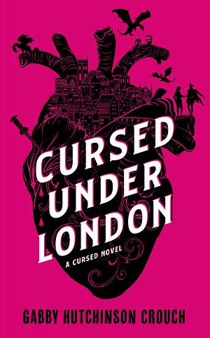 Cover image of Cursed Under London by Gabby Hutchinson Crouch. A black anatomical heart, made of silhouettes of buildings and chimneys sits on a hot pink background. Bats, dragons and two male figures rest of various bumps on the heart. Across the centre of the heart 'Cursed Under London' is written in a white sans serif font. The author's name [Gabby Hutchinson Crouch] is written at the bottom of the image in a black sans serif font.