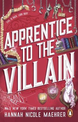 Cover image for Apprentice to the Villain by Hannah Nicole Maehrer. On a red background is a busy collection of objects, including books, skulls, candles, a variety of tools, rope, a mounted Unicorn head, spiders webs, and potions. The title Apprentice to the Villain takes up a lot of the central space, written in a bold, white font. The author's name appears much smaller right at the bottom of the image.